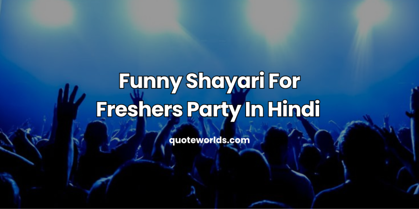 Funny Shayari For Freshers Party In Hindi